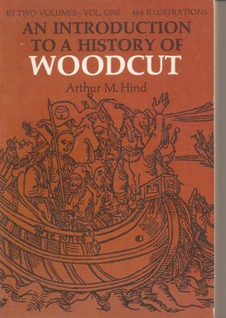 An Introduction to a History of Woodcut with a Detailed Survey of Work Done in the Fifteenth Century (Paperback)