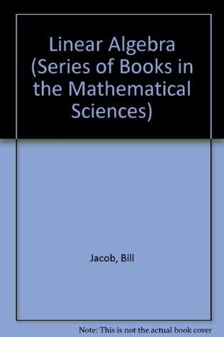 Linear Algebra (SERIES OF BOOKS IN THE MATHEMATICAL SCIENCES)