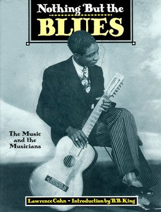 Nothing But the Blues: The Music and the Musicians (Hardcover)