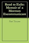 Road to Exile: Memoir of a Mormon Excommunicant Road to Exile: Memoir of a Mormon Excommunicant
