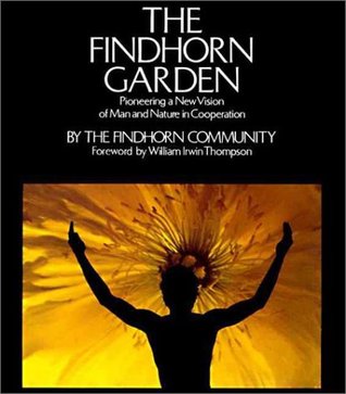 The Findhorn Garden: Pioneering a New Vision of Man and Nature in Cooperation (Paperback)