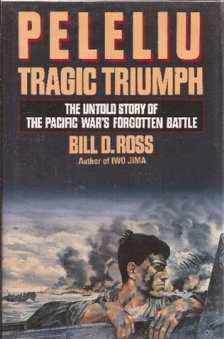 Peleliu: Tragic Triumph: The Untold Story of the Pacific War's Forgotten Battle (Hardcover)