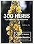 300 Herbs: Their Indications & Contraindications (A Materia Medica & Repertory)