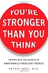 You're Stronger Than You Think: Tapping into the Secrets of Emotionally Resilient People