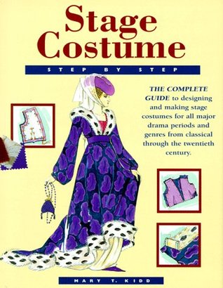 Stage Costume Step-By-Step: The Complete Guide to Designing and Making Stage Costumes for All Major Drama Periods and Genres from Classical Through the Twentieth Century (Hardcover)