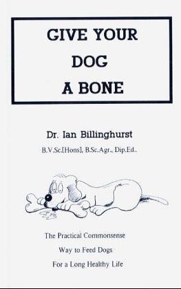 Give Your Dog a Bone: The Practical Commonsense Way to Feed Dogs for a Long Healthy Life (Paperback)