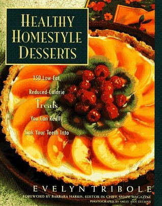 Healthy Homestyle Desserts: 150 Fabulous Treats with a Fraction of the Fat and Calories