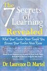 The Seven Secrets of Learning Revealed: What Your Teacher Never Taught You Because Your Teacher Never Knew