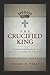 The Crucified King: Atoneme...