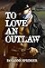 To Love An Outlaw