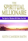 The Spiritual Millionaire: The Spirit Of Wisdom Will Make You Rich