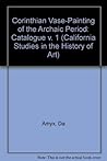 Corinthian Vase-Painting of the Archaic Period, Vol. 1: Catalogue, Vol. 2: Commentary, Vol. 3: Indexes, Concordances and Plates (California Studies in the History of Art)