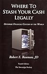 Where to Stash Your Cash Legally (Offshore Financial Centers of the World) Where to Stash Your Cash Legally (Offshore Financial Centers of the World)