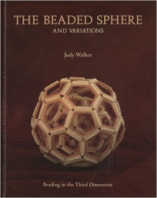 The Beaded Sphere And Variations - Beading In The Third Dimension by Judy Walker (Hardcover)