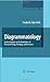 Diagrammatology: An Investigation on the Borderlines of Phenomenology, Ontology, and Semiotics (Synthese Library Book 336)