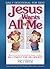 Jesus Wants All of Me by Phil A. Smouse Jesus Wants All of Me by Phil A. Smouse