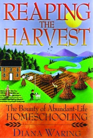 Reaping the Harvest: The Bounty of Abundant-Life Homeschooling (Paperback)