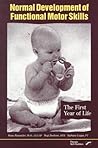Normal Development of Functional Motor Skills: The First Year of Life Normal Development of Functional Motor Skills: The First Year of Life