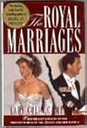 The Royal Marriages: What Really Goes on in the Private World of the Queen and Her Family The Royal Marriages: What Really Goes on in the Private World of the Queen and Her Family