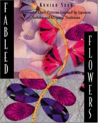 Fabled Flowers: Innovative Quilt Patterns Inspired by Japanese Sashiko and Origami Traditions (Paperback)