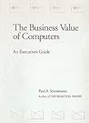 The Business Value of Computers: An Executive's Guide
