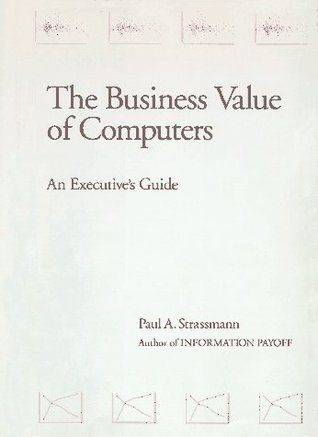 The Business Value of Computers: An Executive's Guide (Hardcover)
