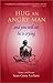 Hug An Angry Man And You Will See He Is Crying: Stories And Poems