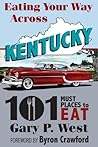 Eating Your Way Across Kentucky: 101 Must Places to Eat
