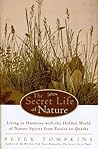 The Secret Life of Nature: Living in Harmony with the Hidden World of Nature Spirits from Fairies to Quarks