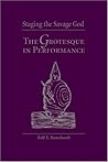 Staging the Savage God: The Grotesque in Performance