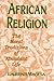 African Religion: The Moral Traditions of Abundant Life