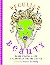Peculiar Beauty: Three Centuries of Charmingly Absurd Advice