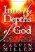 Into the Depths of God: Where Eyes See the Invisible, Ears Hear the Inaudible, and Minds Conceive the Inconceivable