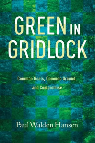 Green in Gridlock: Common Goals, Common Ground, and Compromise (Kindle Edition)