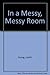 In a Messy, Messy Room by Judith Gorog