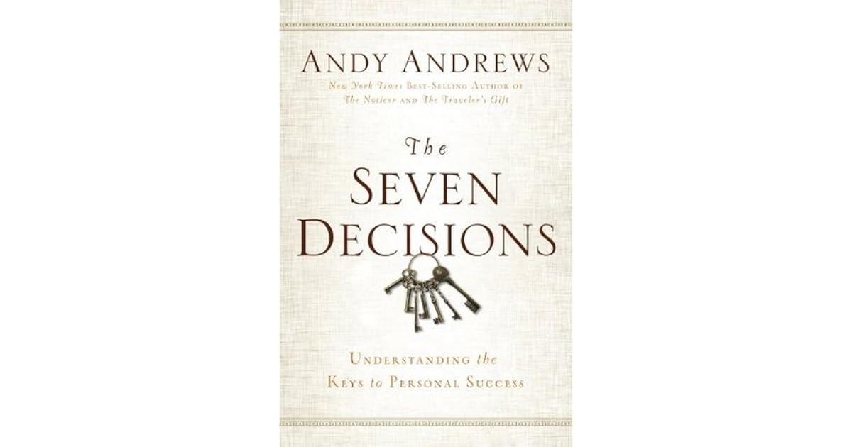 The Seven Decisions Understanding the Keys to Personal Success by