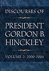 Discourses of President Gordon B. Hinckley, Vol. 2: 2000-2004