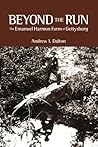 Beyond The Run: The Emanuel Harmon Farm at Gettysburg