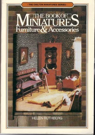 The Book of Miniatures: Furniture and Accessories (The Chilton Miniature Series)