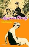 American Beauty: A Social History...Through Two Centuries of the American Idea, Ideal, and Image of the Beautiful Woman