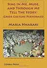 Sing In Me Muse, and Through Me Tell The Story: Greek Culture Performed Sing In Me Muse, and Through Me Tell The Story: Greek Culture Performed