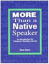 More Than a Native Speaker: An Introduction for Volunteers Teaching English Abroad More Than a Native Speaker: An Introduction for Volunteers Teaching English Abroad
