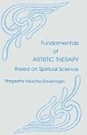 Fundamentals of ARTISTIC THERAPY (Based on Spiritual Science, Volume 1)