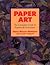 Paper Art: The Complete Guide to Papercraft Techniques