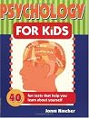 Psychology for Kids: 40 Fun Tests That Help You Learn About Yourself Psychology for Kids: 40 Fun Tests That Help You Learn About Yourself
