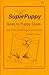 SuperPuppy Goes to Puppy Class by Peter J.  Vollmer