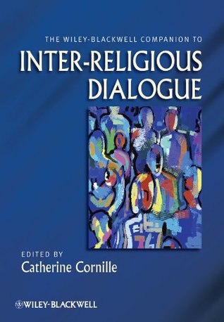 The Wiley-Blackwell Companion to Inter-Religious Dialogue (Wiley Blackwell Companions to Religion)