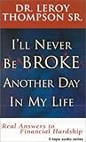 I'll Never Be Broke Another Day in My Life: Real Answers to Financial Hardships I'll Never Be Broke Another Day in My Life: Real Answers to Financial Hardships