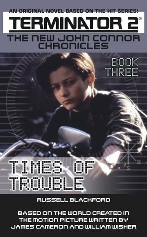 Times of Trouble (Terminator 2: The New John Connor Chronicles #3)