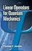 Linear Operators for Quantum Mechanics by Thomas F. Jordan